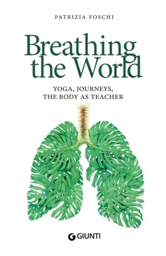 Breathing the World: Yoga, Journeys, The Body as Teacher (Varia Giunti) von Giunti