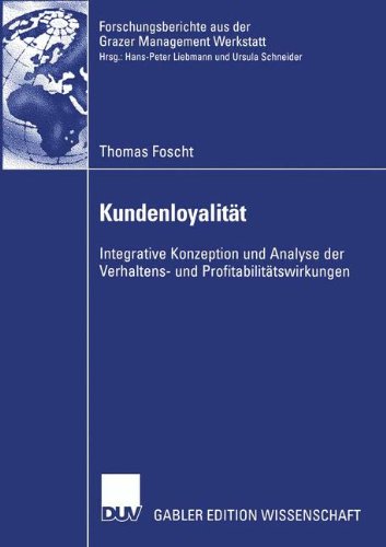 Kundenloyalität. Integrative Konzeption und Analyse der Verhaltens- und Profitabilitätswirkungen: Integrative Konzeption und Analyse der Verhaltens- ... v. Hans-Peter Liebmann u. Ursula Schneider von Deutscher Universitäts-Verlag