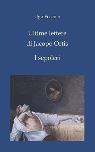 Ultime lettere di Jacopo Ortis - I sepolcri