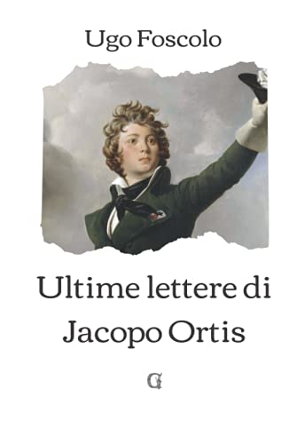 Ultime lettere di Jacopo Ortis: Edizione limitata da collezione