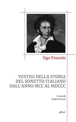 Vestigi della storia del sonetto italiano dall'anno MCC al MDCC (Poesia) von Elliot