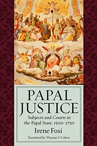 Papal Justice: Subjects and Courts in the Papal State, 1500-1750