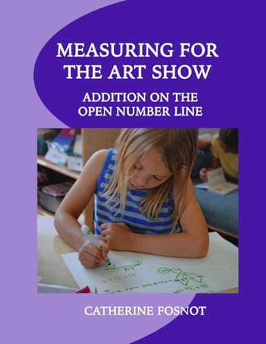 Measuring for the Art Show: Addition on the Open Number Line Measuring for the Art Show: Addition on the Open Number Line von New Perspectives on Learning, LLC