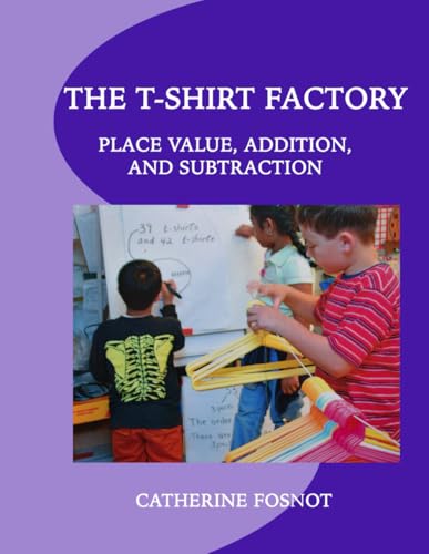 The T-Shirt Factory: Place Value, Addition, and Subtraction The T-Shirt Factory: Place Value, Addition, and Subtraction von New Perspectives on Learning, LLC