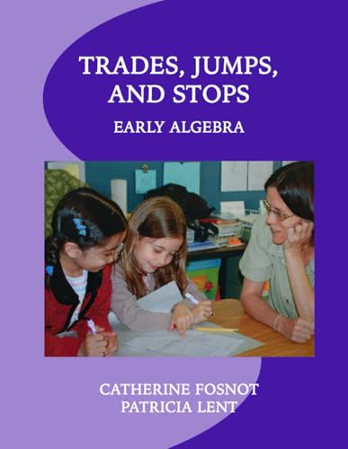 Trades, Jumps, and Stops: Early Algebra Trades, Jumps, and Stops: Early Algebra von New Perspectives on Learning, LLC