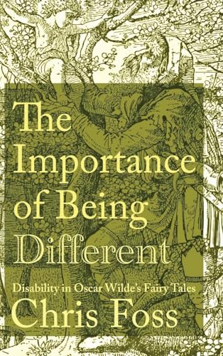Importance of Being Different: Disability in Oscar Wilde's Fairy Tales (Peculiar Bodies) von University of Virginia Press