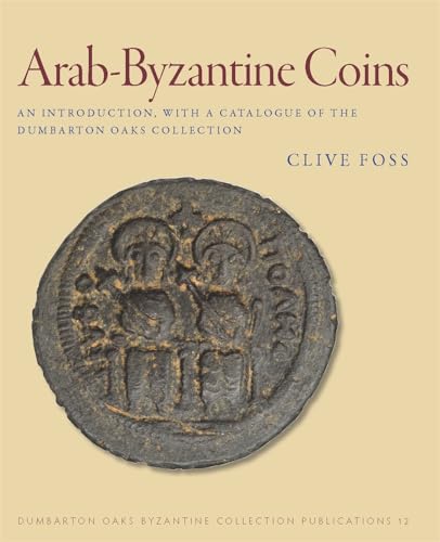 Arab-Byzantine Coins: An Introduction, With a Catalogue of the Dumbarton Oaks Collection (Dumbarton Oaks Studies, Band 12) von Harvard University Press
