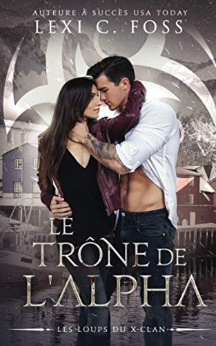 Le Trône de l'Alpha: Une Romance Paranormale (Les Loups du X-Clan, Band 3) von Ninja Newt Publishing, LLC