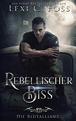 Rebellischer Biss: Vampir Liebesroman (Die Blutallianz, Band 4)