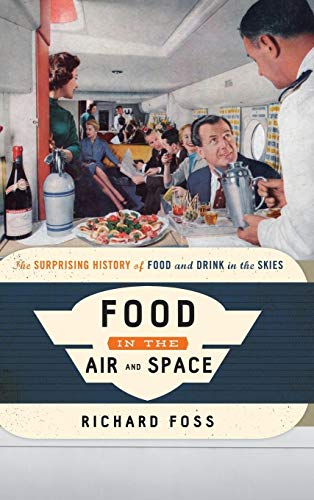 Food in the Air and Space: The Surprising History of Food and Drink in the Skies (Food on the Go)