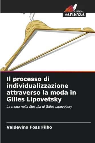 Il processo di individualizzazione attraverso la moda in Gilles Lipovetsky: La moda nella filosofia di Gilles Lipovetsky von Edizioni Sapienza