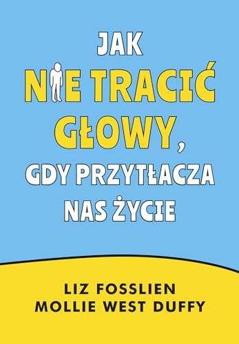 Jak nie tracić głowy, gdy przytłacza nas życie