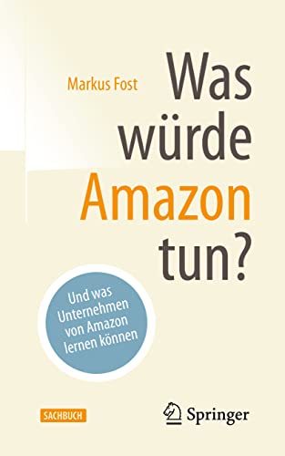 Was würde Amazon tun?: Und was Unternehmen von Amazon lernen können von Springer