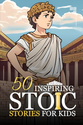 50 Inspiring Stoic Stories for Kids (Stoicism) von LibriHouse