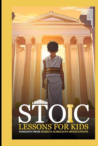 Stoic Lessons for Kids Insights from Marcus Aurelius's Meditations (Stoicism) von LibriHouse