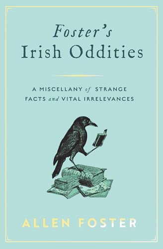 Foster's Irish Oddities: A Miscellany of Strange Facts and Vital Irrelevances Foster's Irish Oddities: A Miscellany of Strange Facts and Vital Irrelevances von Gill Books