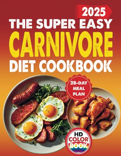 The Super Easy Carnivore Diet Cookbook: Simple, Delicious, Healthy, And Quick Recipes To Boost Energy, Improve Fitness, And Maintain Long-Term Health, ... Easy Cookbooks For Beginners And Busy People) von Independently published