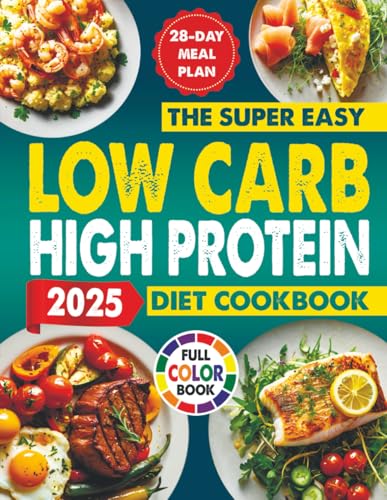 The Super Easy Low Carb High Protein Diet Cookbook: Simple, Delicious, Healthy, And Quick Recipes To Boost Energy, Burn Fat, Improve Fitness, Maintain ... Easy Cookbooks For Beginners And Busy People) von Independently published