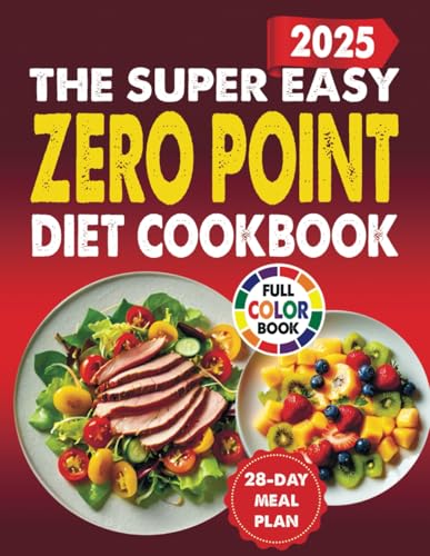 The Super Easy Zero Point Diet Cookbook: Simple, Delicious, Healthy, And Quick Recipes To Boost Energy, Improve Fitness, And Maintain Health, ... Easy Cookbooks For Beginners And Busy People) von Independently published