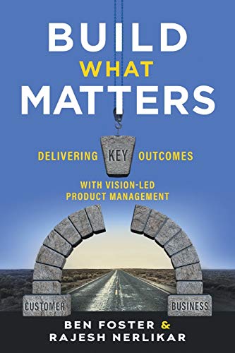 Build What Matters: Delivering Key Outcomes with Vision-Led Product Management von Lioncrest Publishing