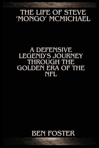 The Life of Steve ‘Mongo’ McMichael: A Defensive Legend’s Journey Through the Golden Era of the NFL von Independently published