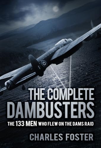 The Complete Dambusters: The 133 Men Who Flew on the Dams Raid von History Press