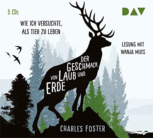 Der Geschmack von Laub und Erde. Wie ich versuchte, als Tier zu leben: Lesung mit Wanja Mues (5 CDs) von Der Audio Verlag, Dav