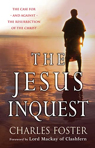 The Jesus Inquest: The Case for -And Against- The Resurrection of the Christ