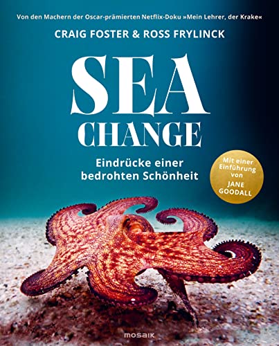 Sea Change - Eindrücke einer bedrohten Schönheit: Von den Machern der Oscar-prämierten Netflix-Doku „Mein Lehrer, der Krake“ - Mit einer Einführung von Jane Goodall von Mosaik Verlag