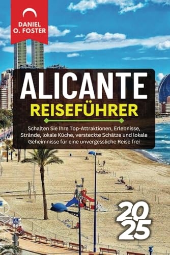 ALICANTE REISEFÜHRER 2025: Schalten Sie Ihre Top-Attraktionen, Erlebnisse, Strände, lokale Küche, versteckte Schätze und lokale Geheimnisse für eine unvergessliche Reise frei ALICANTE REISEFÜHRER 2025: Schalten Sie Ihre Top-Attraktionen, Erlebnisse, Strände, lokale Küche, versteckte Schätze und lokale Geheimnisse für eine unvergessliche Reise frei von Independently published