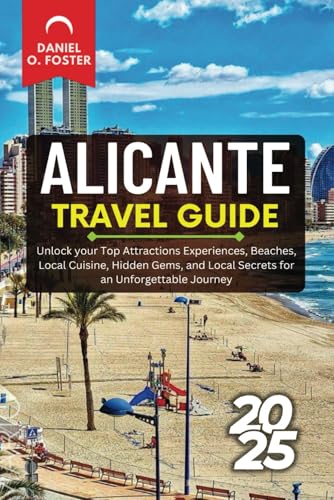 ALICANTE TRAVEL GUIDE 2025: Unlock your Top Attractions Experiences, Beaches, Local Cuisine, Hidden Gems, and Local Secrets for an Unforgettable Journey ALICANTE TRAVEL GUIDE 2025: Unlock your Top Attractions Experiences, Beaches, Local Cuisine, Hidden Gems, and Local Secrets for an Unforgettable Journey von Independently published