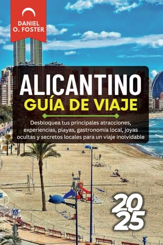 ALICANTINO GUÍA DE VIAJE 2025: Desbloquea tus principales atracciones, experiencias, playas, gastronomía local, joyas ocultas y secretos locales para un viaje inolvidable ALICANTINO GUÍA DE VIAJE 2025: Desbloquea tus principales atracciones, experiencias, playas, gastronomía local, joyas ocultas y secretos locales para un viaje inolvidable von Independently published