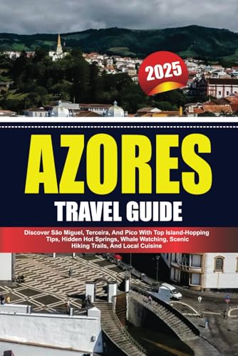 AZORES TRAVEL GUIDE 2025: Discover São Miguel, Terceira, And Pico With Top Island-Hopping Tips, Hidden Hot Springs, Whale Watching, Scenic Hiking Trails, And Local Cuisine AZORES TRAVEL GUIDE 2025: Discover São Miguel, Terceira, And Pico With Top Island-Hopping Tips, Hidden Hot Springs, Whale Watching, Scenic Hiking Trails, And Local Cuisine von Independently published