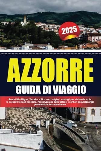 AZZORRE GUIDA DI VIAGGIO 2025: Scopri São Miguel, Terceira e Pico con i migliori consigli per visitare le isole, le sorgenti termali nascoste, ... escursionistici panoramici e la cucina locale AZZORRE GUIDA DI VIAGGIO 2025: Scopri São Miguel, Terceira e Pico con i migliori consigli per visitare le isole, le sorgenti termali nascoste, ... escursionistici panoramici e la cucina locale von Independently published