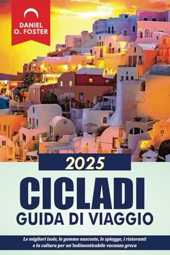CICLADI GUIDA DI VIAGGIO 2025: Le migliori isole, le gemme nascoste, le spiagge, i ristoranti e la cultura per un'indimenticabile vacanza greca CICLADI GUIDA DI VIAGGIO 2025: Le migliori isole, le gemme nascoste, le spiagge, i ristoranti e la cultura per un'indimenticabile vacanza greca von Independently published