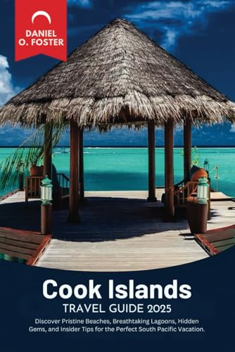 COOK ISLANDS TRAVEL GUIDE 2025: Discover Pristine Beaches, Breathtaking Lagoons, Hidden Gems, and Insider Tips for the Perfect South Pacific Vacation. COOK ISLANDS TRAVEL GUIDE 2025: Discover Pristine Beaches, Breathtaking Lagoons, Hidden Gems, and Insider Tips for the Perfect South Pacific Vacation. von Independently published