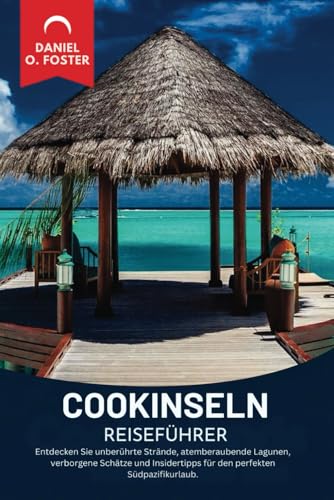 COOKINSELN REISEFÜHRER 2025: Entdecken Sie unberührte Strände, atemberaubende Lagunen, verborgene Schätze und Insidertipps für den perfekten Südpazifikurlaub. COOKINSELN REISEFÜHRER 2025: Entdecken Sie unberührte Strände, atemberaubende Lagunen, verborgene Schätze und Insidertipps für den perfekten Südpazifikurlaub. von Independently published