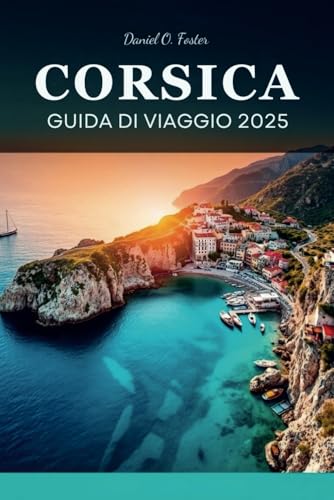 CORSICA GUIDA DI VIAGGIO 2025: La guida definitiva alle spiagge incontaminate, ai sentieri escursionistici panoramici e alle destinazioni imperdibili CORSICA GUIDA DI VIAGGIO 2025: La guida definitiva alle spiagge incontaminate, ai sentieri escursionistici panoramici e alle destinazioni imperdibili von Independently published