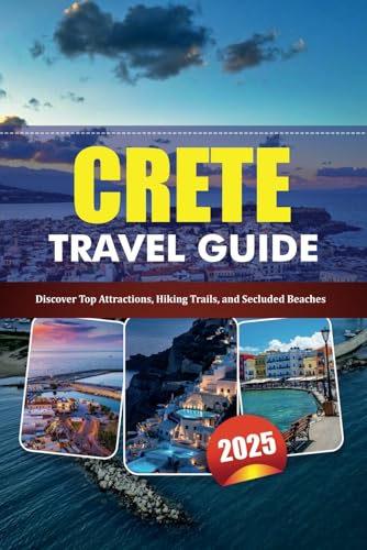 CRETE TRAVEL GUIDE 2025: Discover Top Attractions, Hiking Trails, and Secluded Beaches CRETE TRAVEL GUIDE 2025: Discover Top Attractions, Hiking Trails, and Secluded Beaches von Independently published