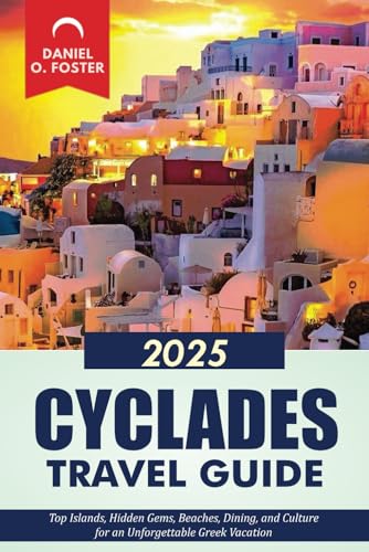 CYCLADES TRAVEL GUIDE 2025: Top Islands, Hidden Gems, Beaches, Dining, and Culture for an Unforgettable Greek Vacation CYCLADES TRAVEL GUIDE 2025: Top Islands, Hidden Gems, Beaches, Dining, and Culture for an Unforgettable Greek Vacation von Independently published