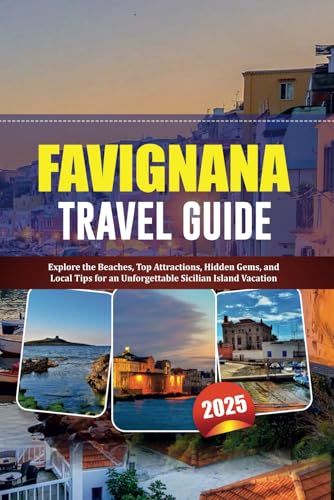 FAVIGNANA TRAVEL GUIDE 2025: Explore the Beaches, Top Attractions, Hidden Gems, and Local Tips for an Unforgettable Sicilian Island Vacation FAVIGNANA TRAVEL GUIDE 2025: Explore the Beaches, Top Attractions, Hidden Gems, and Local Tips for an Unforgettable Sicilian Island Vacation von Independently published