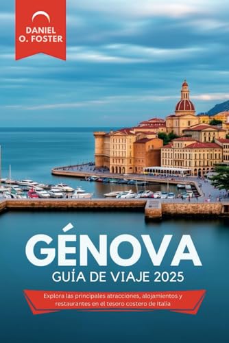 GÉNOVA GUÍA DE VIAJE 2025: Explora las principales atracciones, alojamientos y restaurantes en el tesoro costero de Italia GÉNOVA GUÍA DE VIAJE 2025: Explora las principales atracciones, alojamientos y restaurantes en el tesoro costero de Italia von Independently published