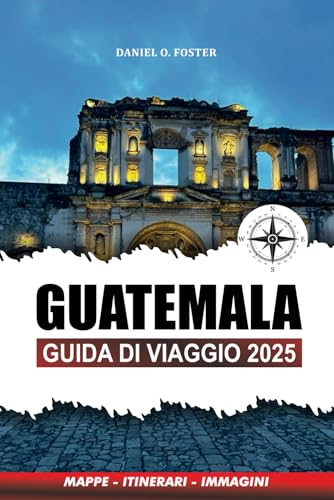 GUATEMALA GUIDA DI VIAGGIO 2025: Le migliori attrazioni, gemme nascoste, tour avventurosi ed esperienze culturali per la tua vacanza perfetta GUATEMALA GUIDA DI VIAGGIO 2025: Le migliori attrazioni, gemme nascoste, tour avventurosi ed esperienze culturali per la tua vacanza perfetta von Independently published