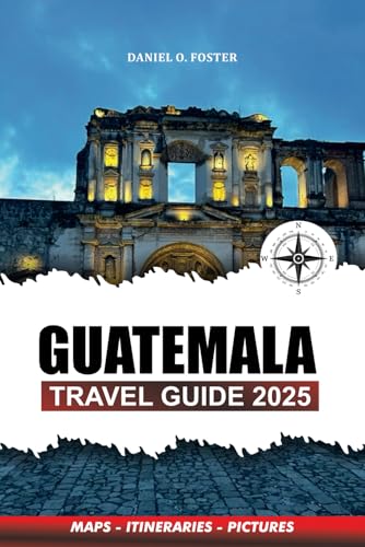 GUATEMALA TRAVEL GUIDE 2025: Top Attractions, Hidden Gems, Adventure Tours, and Cultural Experiences for Your Perfect Vacation GUATEMALA TRAVEL GUIDE 2025: Top Attractions, Hidden Gems, Adventure Tours, and Cultural Experiences for Your Perfect Vacation von Independently published