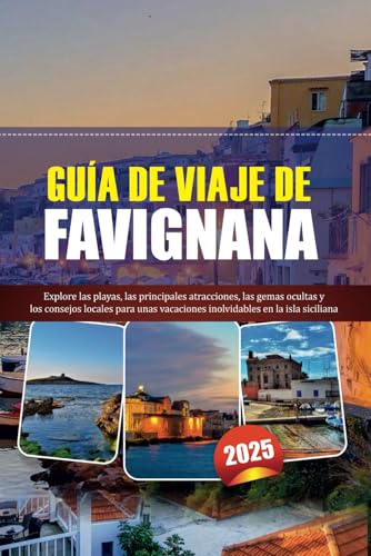 GUÍA DE VIAJE DE FAVIGNANA 2025: Explore las playas, las principales atracciones, las gemas ocultas y los consejos locales para unas vacaciones inolvidables en la isla siciliana GUÍA DE VIAJE DE FAVIGNANA 2025: Explore las playas, las principales atracciones, las gemas ocultas y los consejos locales para unas vacaciones inolvidables en la isla siciliana von Independently published