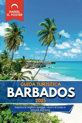 GUIDA TURISTICA BARBADOS 2025: Esplora le migliori spiagge, resort di lusso e attività dell'isola GUIDA TURISTICA BARBADOS 2025: Esplora le migliori spiagge, resort di lusso e attività dell'isola von Independently published