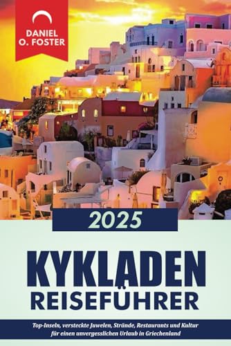 KYKLADEN REISEFÜHRER 2025: Top-Inseln, versteckte Juwelen, Strände, Restaurants und Kultur für einen unvergesslichen Urlaub in Griechenland KYKLADEN REISEFÜHRER 2025: Top-Inseln, versteckte Juwelen, Strände, Restaurants und Kultur für einen unvergesslichen Urlaub in Griechenland von Independently published