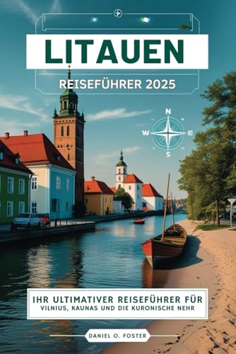 LITAUEN REISEFÜHRER 2025: Ihr ultimativer Reiseführer für Vilnius, Kaunas und die Kurische Nehrung LITAUEN REISEFÜHRER 2025: Ihr ultimativer Reiseführer für Vilnius, Kaunas und die Kurische Nehrung von Independently published
