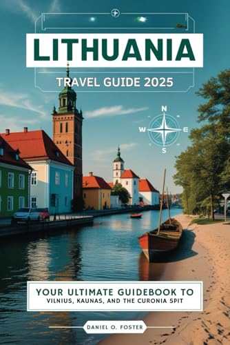 LITHUANIA TRAVEL GUIDE 2025: Your Ultimate Guidebook to Vilnius, Kaunas, and the Curonian Spit LITHUANIA TRAVEL GUIDE 2025: Your Ultimate Guidebook to Vilnius, Kaunas, and the Curonian Spit von Independently published