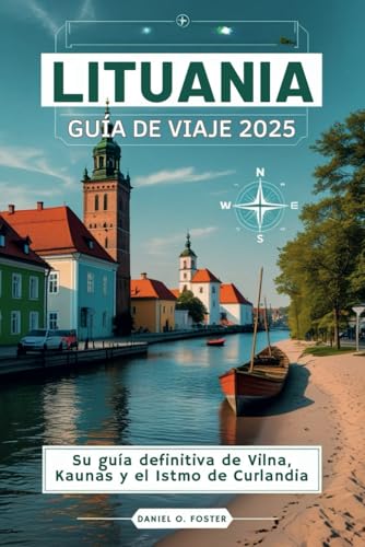 LITUANIA GUÍA DE VIAJE 2025: Su guía definitiva de Vilna, Kaunas y el Istmo de Curlandia LITUANIA GUÍA DE VIAJE 2025: Su guía definitiva de Vilna, Kaunas y el Istmo de Curlandia von Independently published